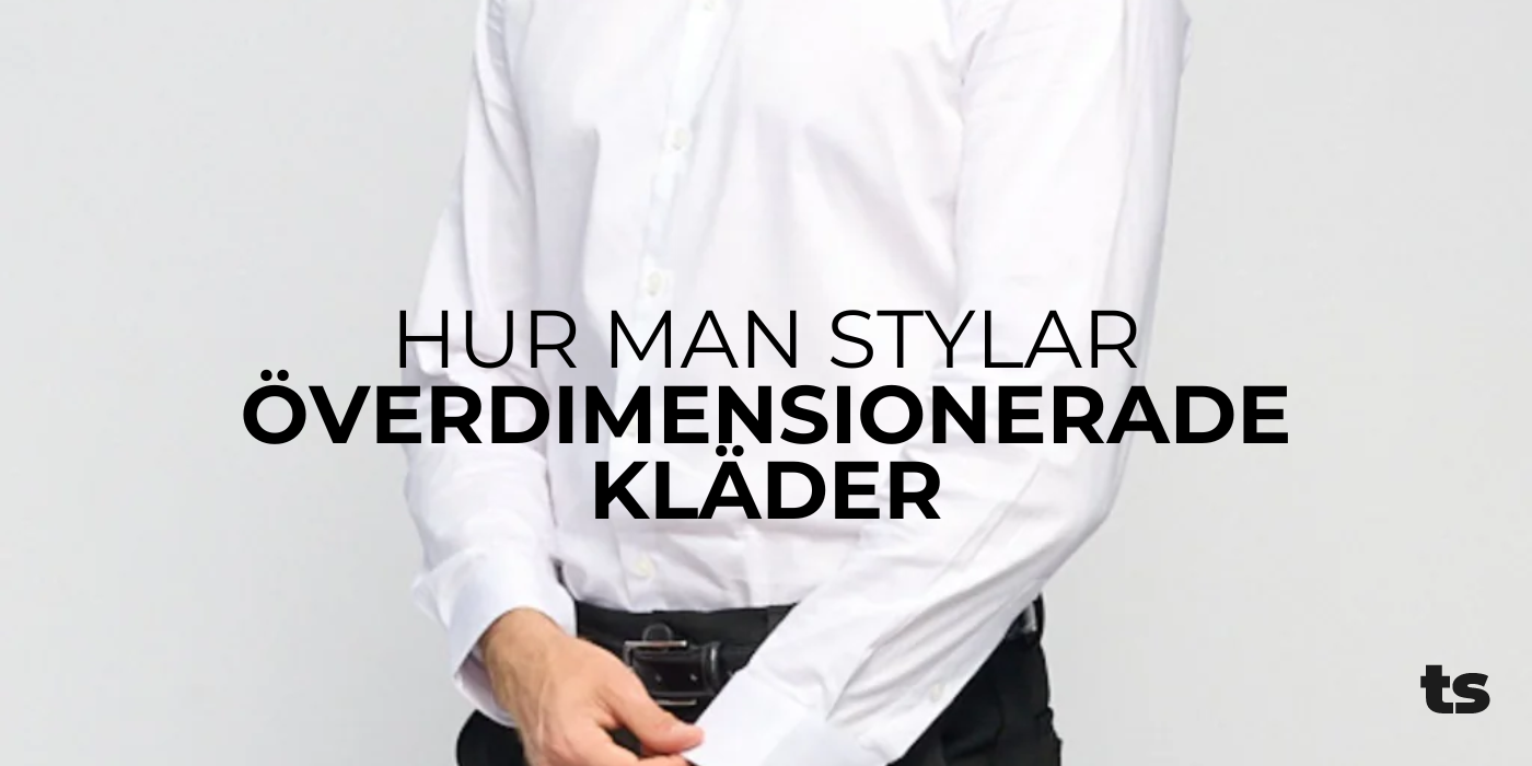 Hur man stylar överdimensionerade kläder