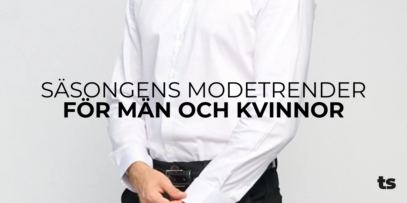 Säsongens modetrender för män och kvinnor