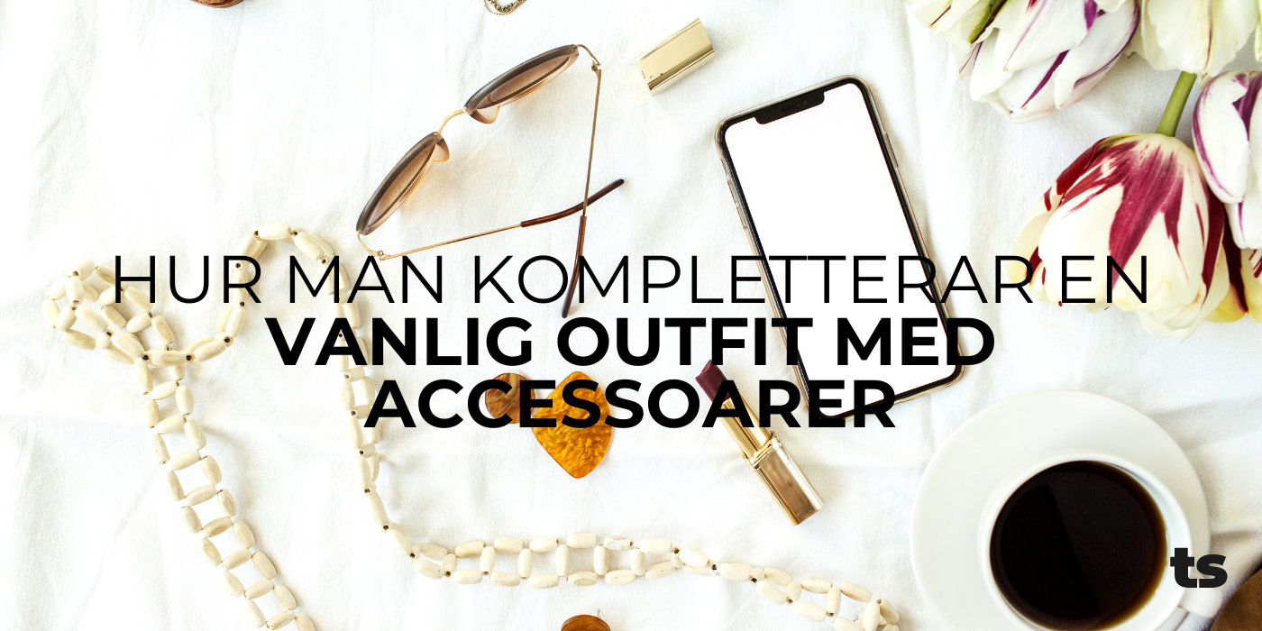 Hur man kompletterar en vanlig outfit med accessoarer