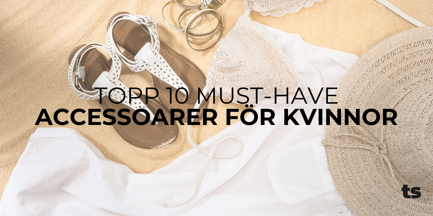 Topp 10 Must-have accessoarer för kvinnor