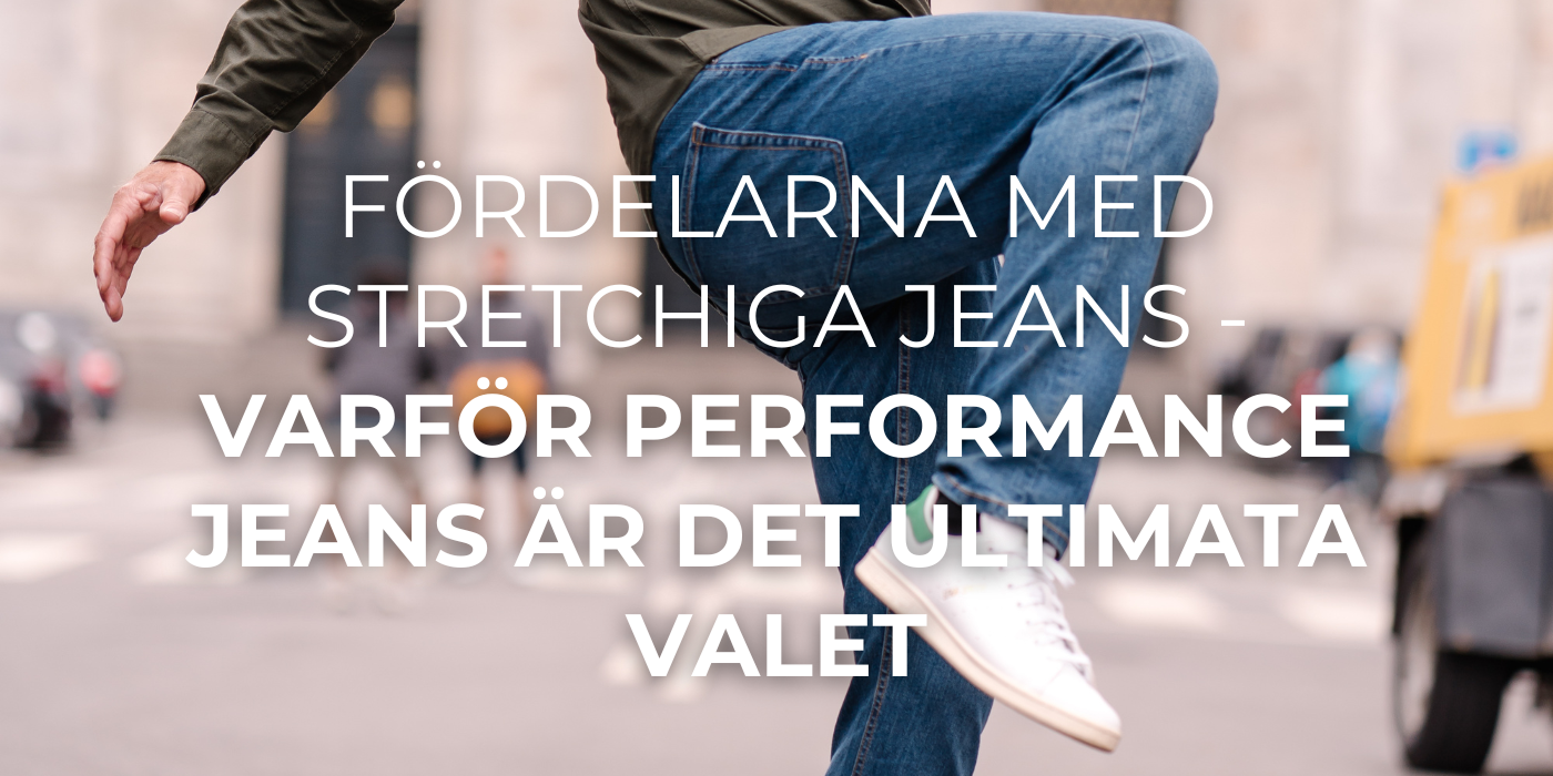 Fördelarna med Stretchiga Jeans - Varför Performance Jeans är Det Ultimata Valet