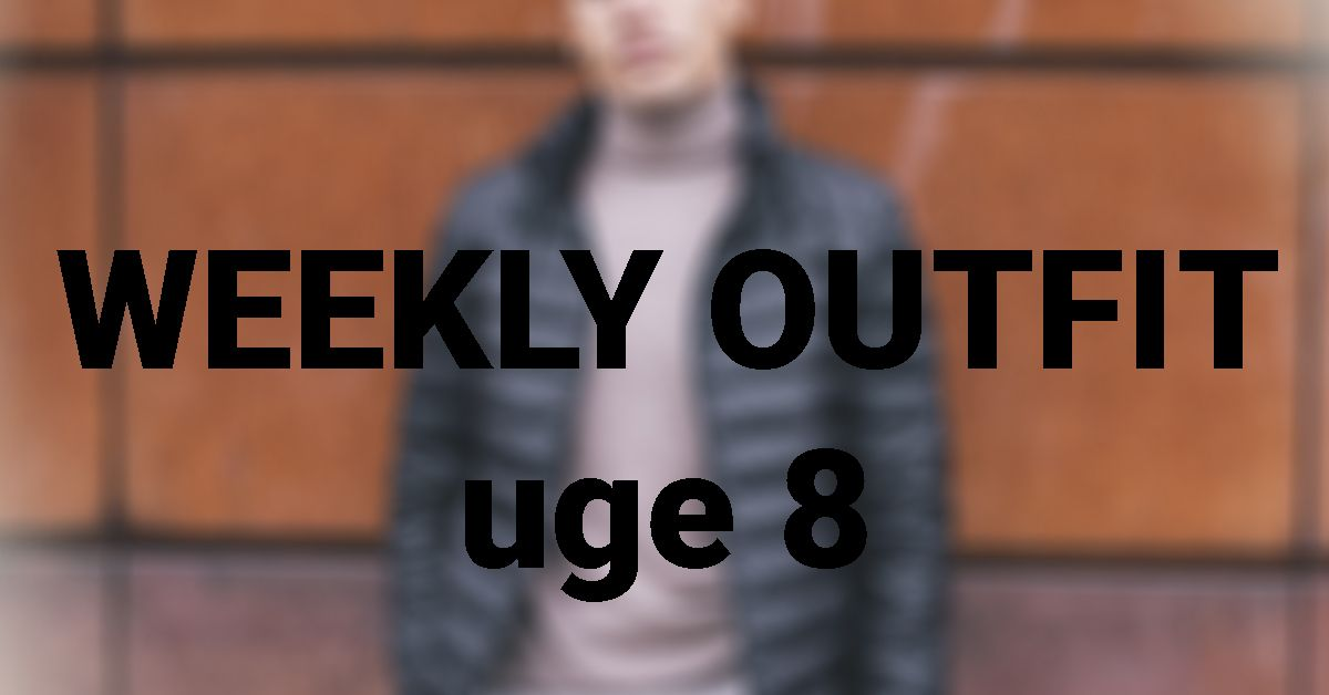 Weekly Outfit - Uge 8